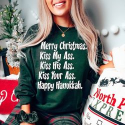 Merry Christmas Kiss My Ass Kiss His Ass Kiss Your Ass Happy Hanukkah Shirt, Xmas Sweatshirt, Funny Christmas T-Shirt, C