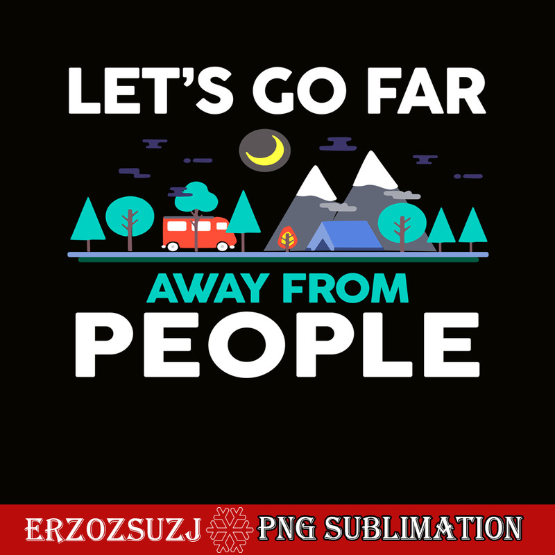 CAMP07112312-LET'S GO FAR AWAY FROM PEOPLE PNG Camping Lover PNG Forest Camping PNG.png