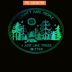 i don't hate people png like tree better png camping lover png