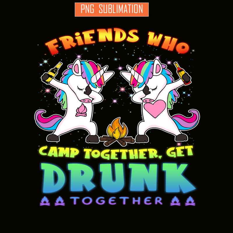 CAMP07112314-FRIENDS WHO CAMP TOGETHER GET DRUNK TOGETHER PNG) 2 Unicorn Dabbing PNG Unicorn And Camping PNG.png