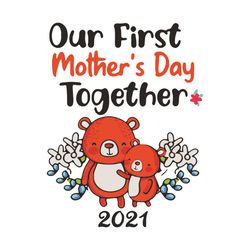 our first mother day together svg, mother day svg, happy mother day svg, first mother day svg, mother bear svg, mother l