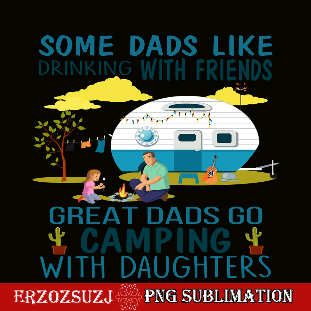 CAMP07112320-SOME DAD LIKE DRINKING WITH FRIENDS PNG Family Camping PNG Happy Camper PNG.png