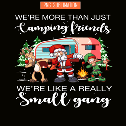 we are more than camping friend png christmas dabbing png happy camper png
