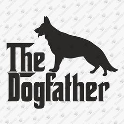 The Dogfather German Shepherd Dog Lover Vinyl Design Vector Design SVG Cut File