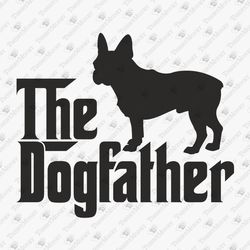 The Dogfather French Bulldog Dog Lover Vinyl Design Vector Design SVG Cut File