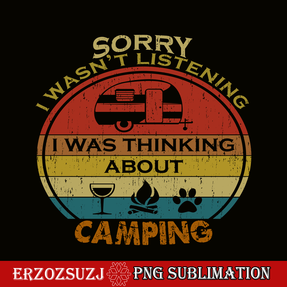CAMP07112357-SORRY I WASN'T LISTENING PNG Retro Camping PNG Camping Lover PNG.png