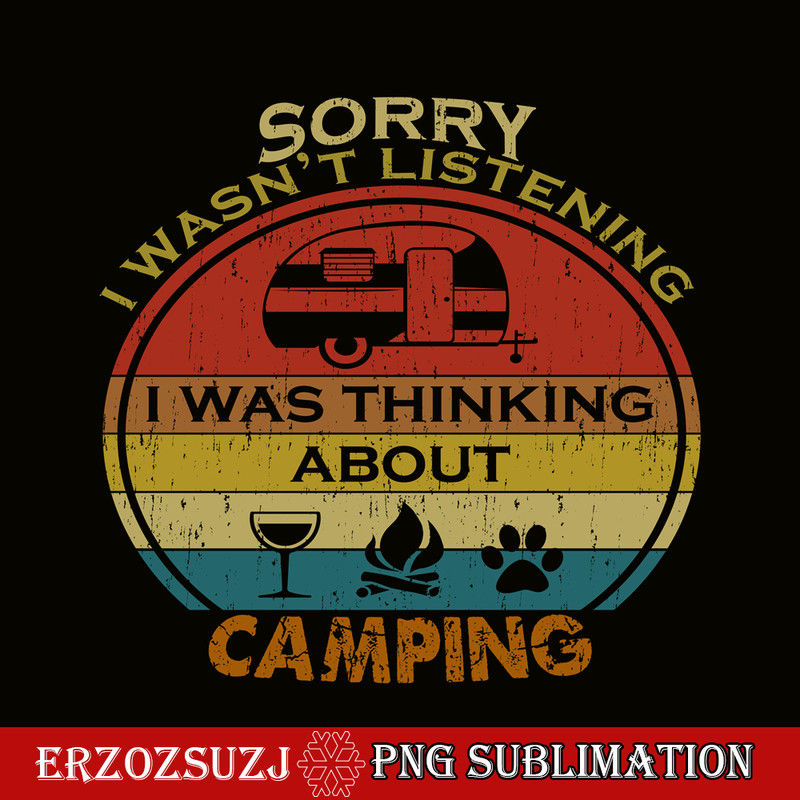 CAMP07112357-SORRY I WASN'T LISTENING PNG Retro Camping PNG Camping Lover PNG.png