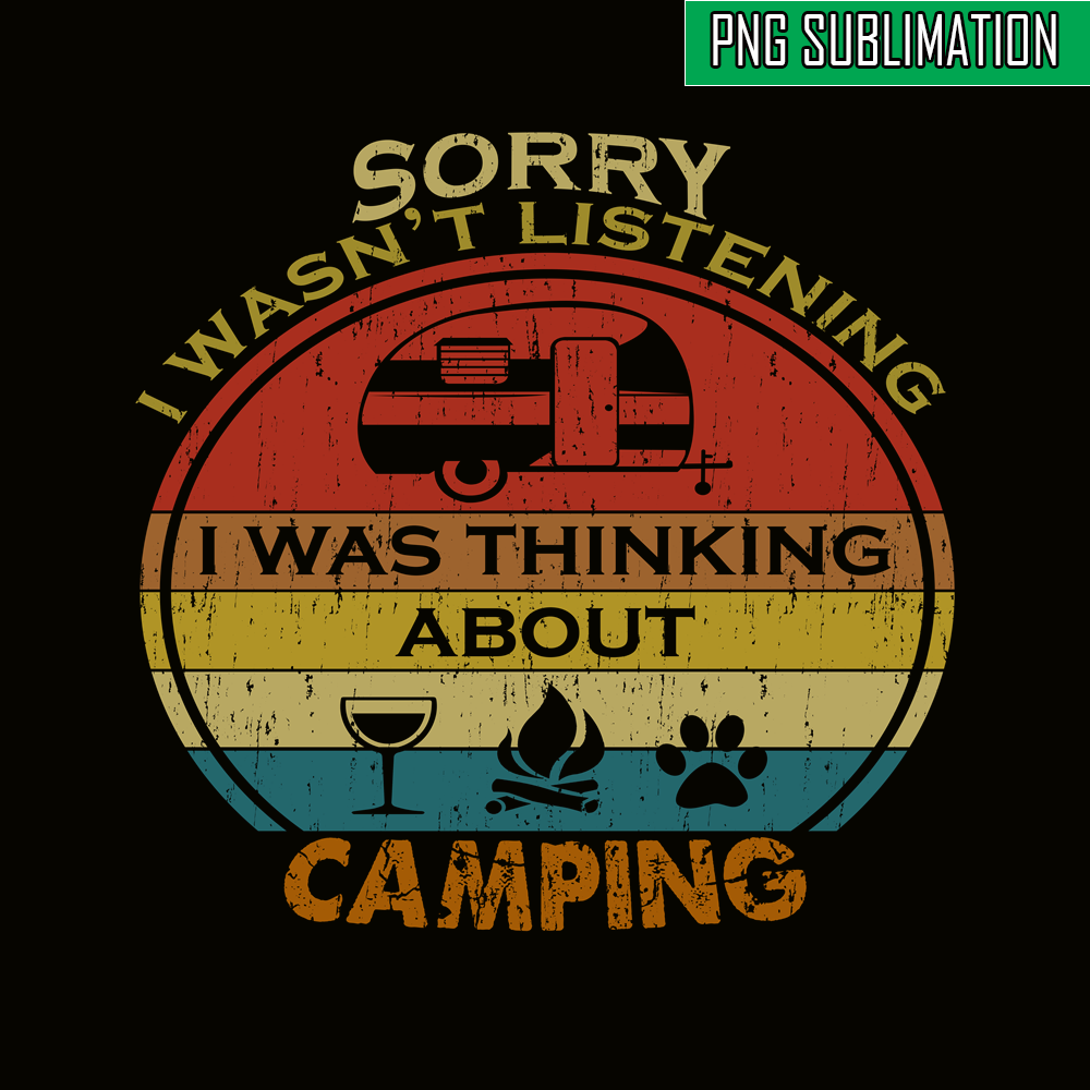 CAMP07112357-SORRY I WASN'T LISTENING PNG Retro Camping PNG Camping Lover PNG.png