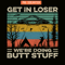 CAMP07112378-GET IN LOSER PNG Butt Stuff PNG UFO ANd Camp PNG.png
