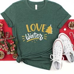 love winter t shirt, happy new year, winter women shirt, christmas gifts, christmas vibes, womens christmas tee, christm