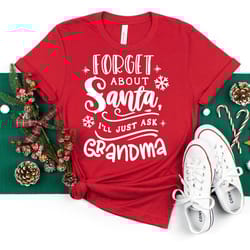 christmas grandma shirt,christmas shirt, grandma holiday shirt, winter shirt, forget about santa ill just ask grandma sh