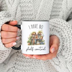 i have no shelf control coffee mug, book shelf, plant lover gift, librarian gift, plant mom gift, gardening, reading tea