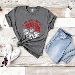 gotta catch em all tee, gift idea present for him for her, pokemon lover gift