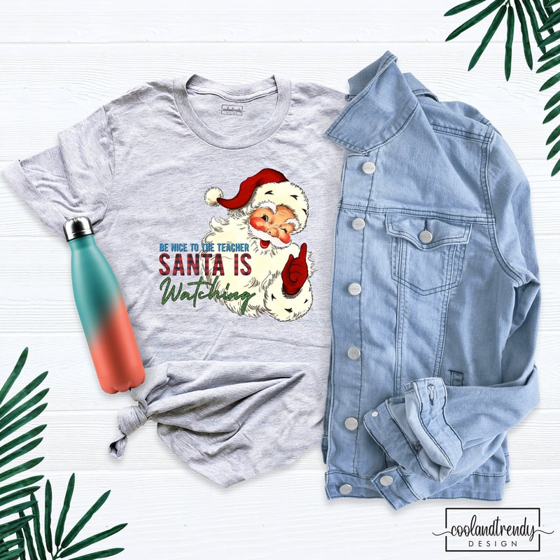 Be Nice to the Teacher Shirt, Santa is Watching Shirt, Christmas Teacher Shirt, Teacher Life Shirt, Funny Santa Shirt, Teacher Holiday Shirt.jpg