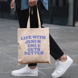 life with jesus only get betters tote bag, funny tote bag, graphic tote bag, everyday tote bag, motivation tote bag, quo