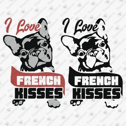 I Love French Kisses French Bulldog Owner Frenchie Dog Lover Pet Mom SVG Cut File