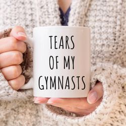 tears of my gymnasts, funny coffee mug, gymnastics teacher coach gift, gymnastics lover gift, christmas gift idea, instr