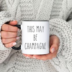 this may be champagne coffee mug, rae dunn inspired aesthetic, funny gift, wine lover, champagne drinker, white elephant