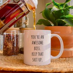 you're an awesome boss keep that shit up, appreciation coffee mug gift, funny gift for manager, boss day, christmas gift