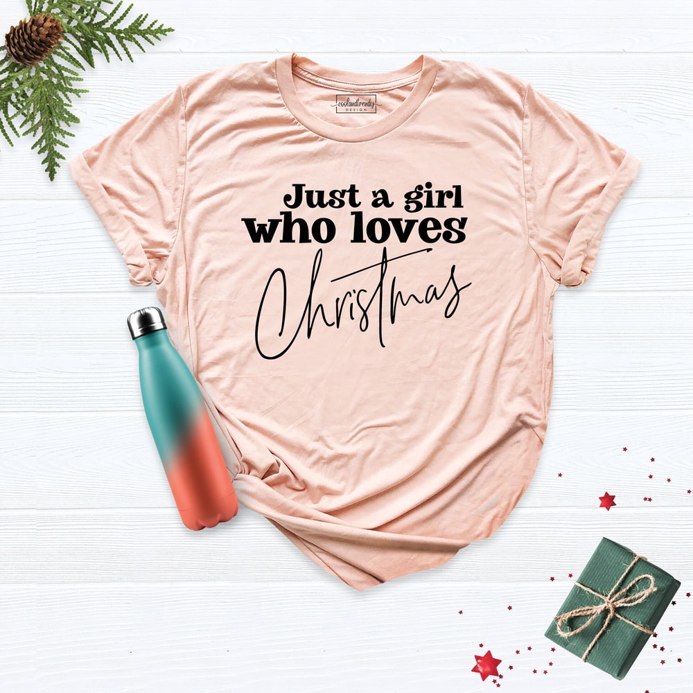 Christmas Shirt, Just A Girl Who Loves Christmas Tee, Women's Christmas Shirt, Winter Shirt, Holiday Shirt, Christmas Family Shirt, Xmas Tee.jpg