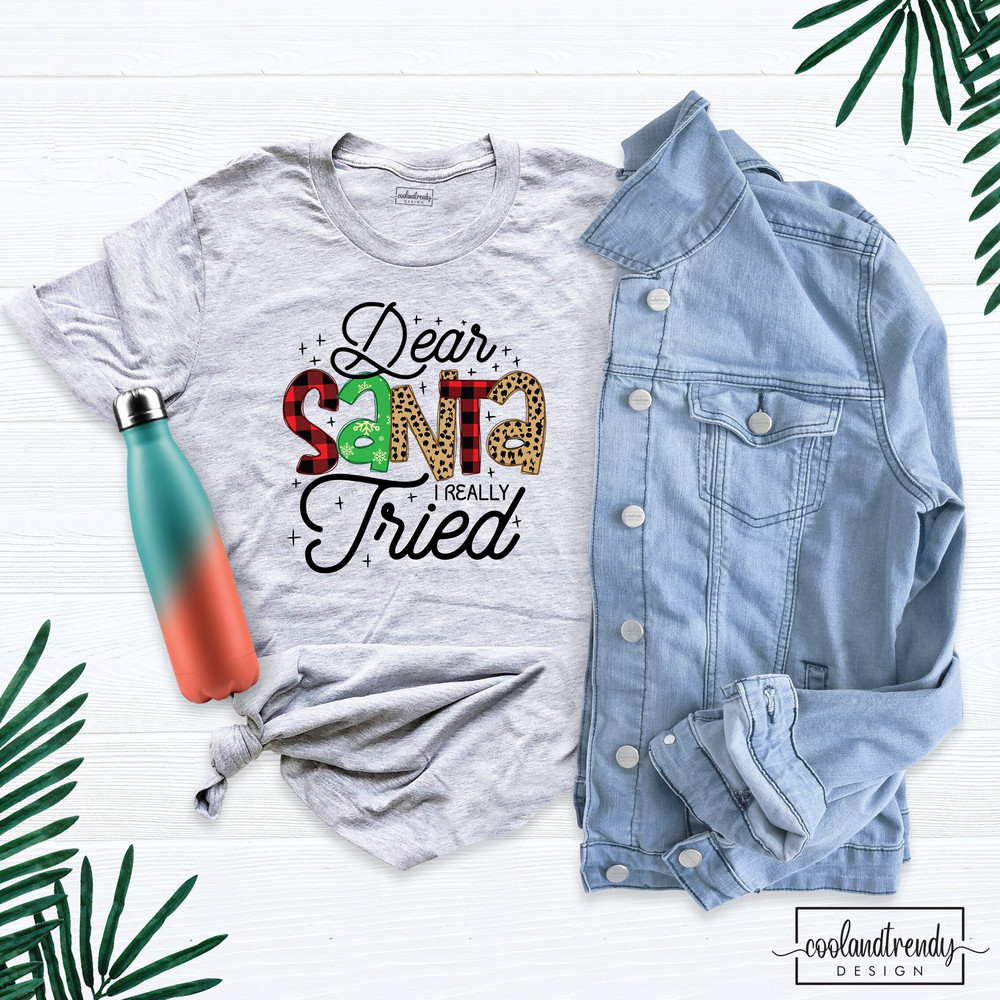Dear Santa I Really Tried Shirt, Christmas Shirt, Xmas Holiday Shirt, Santa Saying Shirt, Family Christmas Shirts, Funny Christmas Shirt.jpg