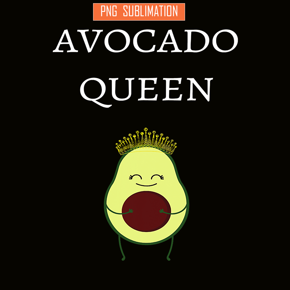 QUE03112321-Avocado Queens PNG, Funny Quotes PNG, Lovely Gift PNG.png