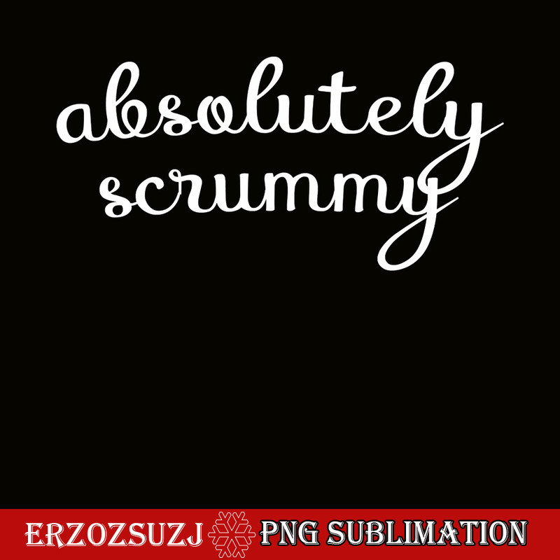 QUE03112329-Absolutely Scrummy PNG, Lovely Quotes PNG, Birthday Queens PNG.png