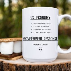 government aliens exist mug, funny government mug, us economy mug, recession, inflation, interest rates mug, 15 oz white