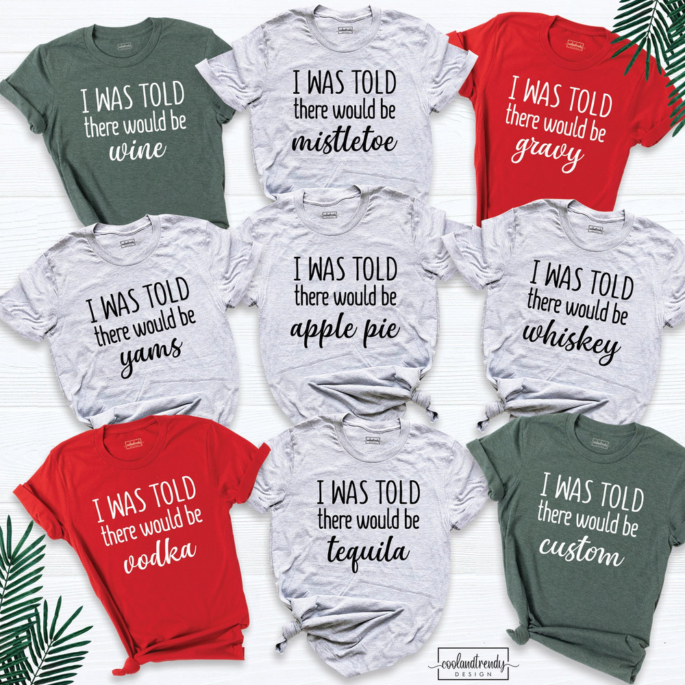Family Christmas I Was Told There Would Be Tee, Matching Shirt, Funny Christmas Tee, Christmas Shirt, Christmas T-Shirt, Group Shirt.jpg