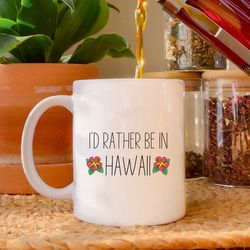 i'd rather be in hawaii, funny hawaiian coffee mug, aloha decor, tropical coffee mug, hawaii vacation, cute cup, missing