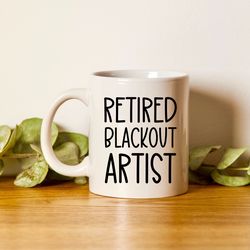 retired blackout artist, funny sobriety mug, sober gifts, sober anniversary, friend gift, recovery coffee mug, sober lif