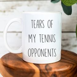 tears of my tennis opponents, tennis player gift, funny tennis coffee mug, christmas gift, tennis coach, tennis team, no