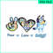 BLP22112327-Peace Love Bluey PNG Peace Bluey Vibes PNG Bluey Movies PNG.png