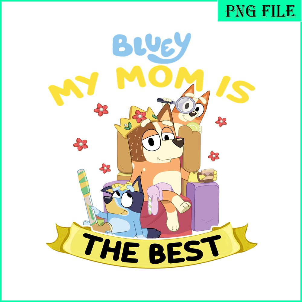 BLP22112331-My Mom Is The Best PNG Bluey Family PNG Mom And Childrens PNG.png