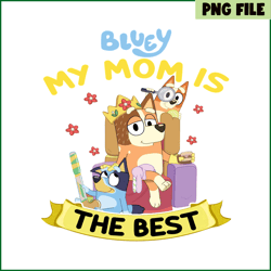 my mom is the best png bluey family png mom and childrens png