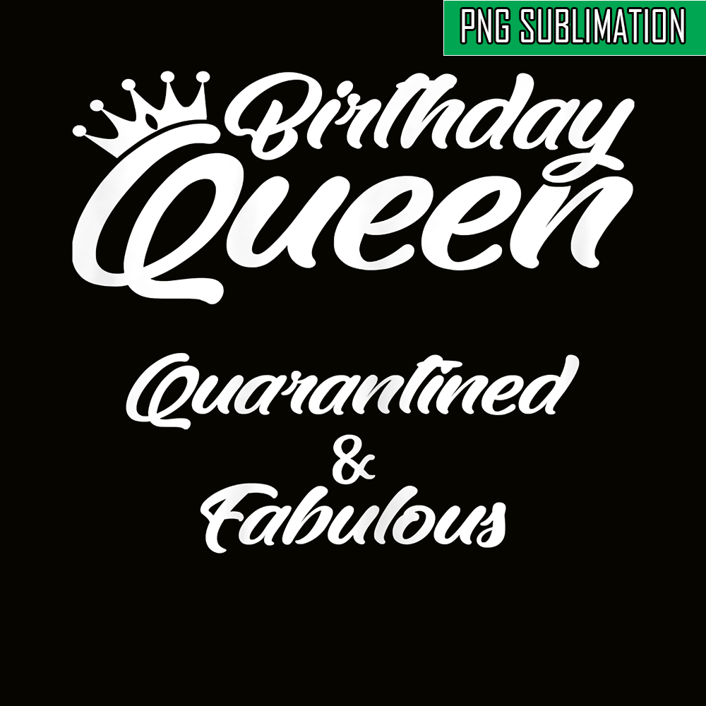 QUE03112384-Birthday Queens PNG, Happy Birthday PNG, Quarantined Queen PNG.png