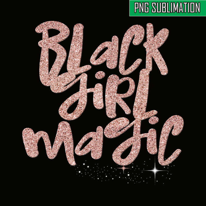 QUE15112309-Black Girls Magic PNG, Sparkling PNG, Rose Melanin PNG.png