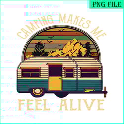 camping makes me feel alive png retro camper van png camping lover png