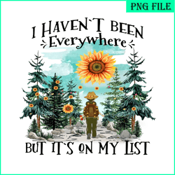 i haven't been everywhere but it's on my list png camping png sunflower sun forest png