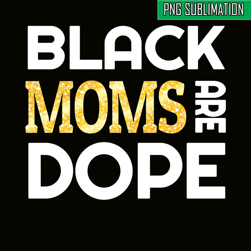 QUE15112339-Black Moms Are Dope PNG, Mom PNG, Queens Family PNG.png