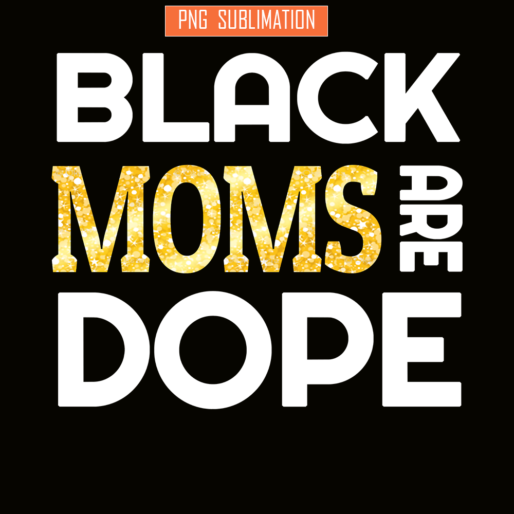 QUE15112339-Black Moms Are Dope PNG, Mom PNG, Queens Family PNG.png
