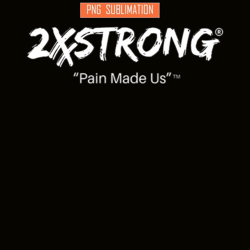 QUE30102301-2X Strong PNG, Pain Made US PNG, Quotes For People PNG.png