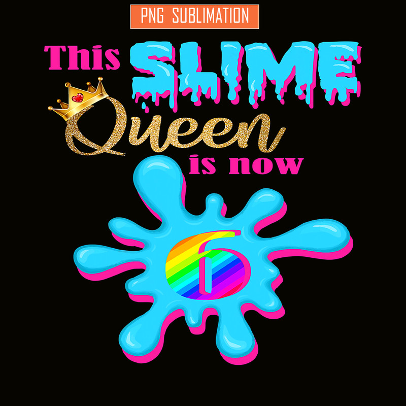 QUE30102303-Slime Queen Is 6 PNG, Queen Of Slime PNG, Birthday Girl PNG.png