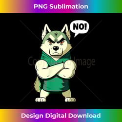 funny dog husky - no-sayer - no! - eco-friendly sublimation png download - challenge creative boundaries
