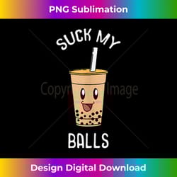 asian bubble milk tea boba tapioca suck my balls tank top - deluxe png sublimation download - challenge creative boundaries