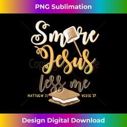 christian smore more jesus less me camping chocolate dessert tank top - bespoke sublimation digital file - striking & memorable impressions