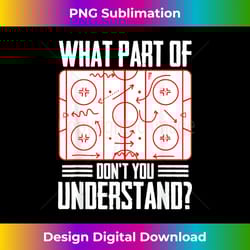 what part of hockey don't you understand ice hockey player - artisanal sublimation png file - craft with boldness and assurance