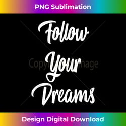 follow your dreams retro sayings quotes inspirational gift - crafted sublimation digital download - tailor-made for sublimation craftsmanship