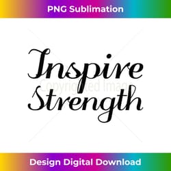 inspire strength - inspirational empowerment tank top - eco-friendly sublimation png download - striking & memorable impressions