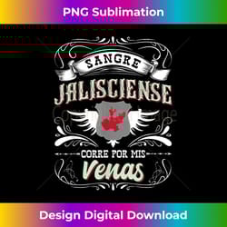 camisa jalisco mexico sangre jalisciense corre por mis venas - bespoke sublimation digital file - spark your artistic genius
